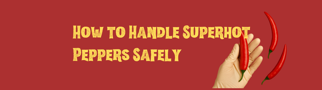 How to Handle Superhot Peppers Safely